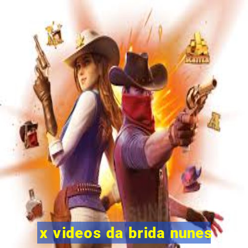 x videos da brida nunes